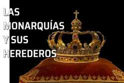 Icono Moarquías y herederos El futuro de las monarquías: sus herederos. Corona Real