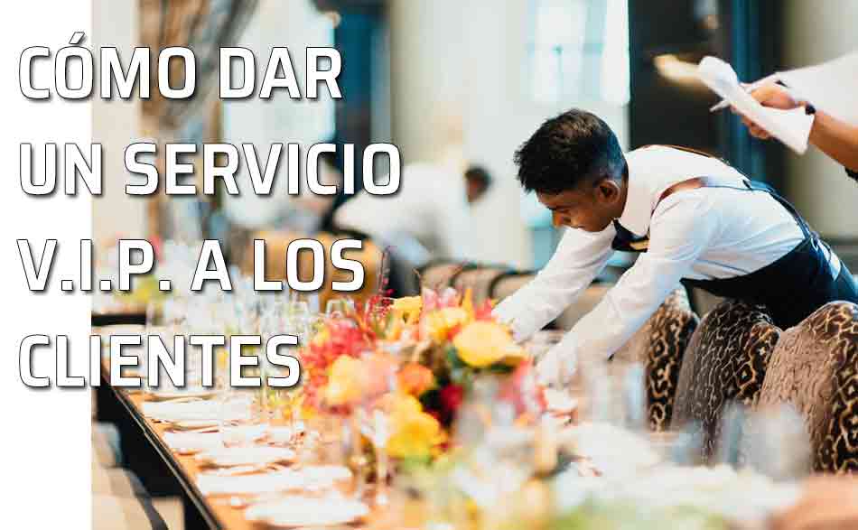 Servicio VIP. Atención V.I.P. a los clientes: servicio cortés y buenos modales