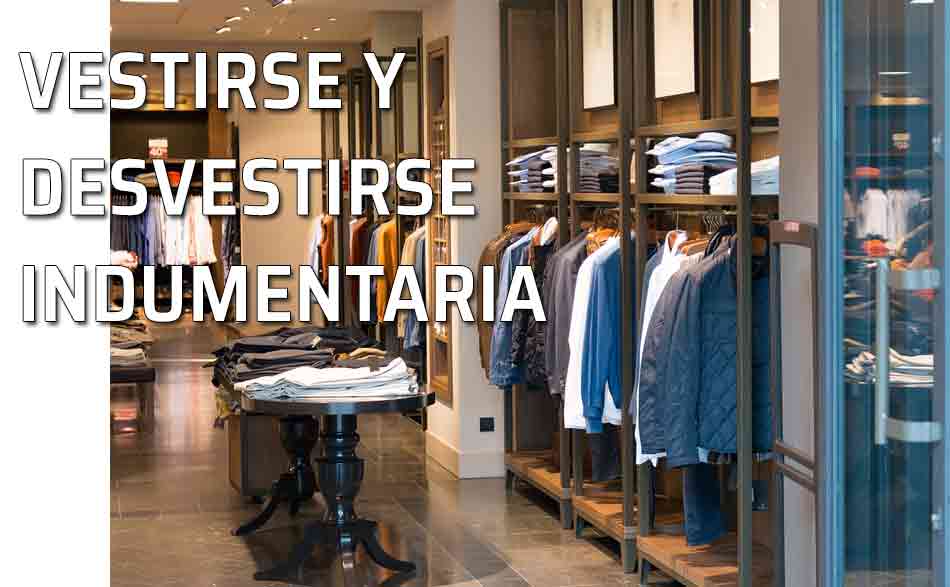 Vestirse y desvestirse. Manera de vestirse y desnudarse. La indumentaria