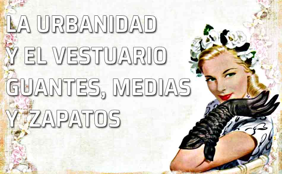 Urbanidad y vestuario. La urbanidad y el vestuario: los guantes, las medias y los zapatos