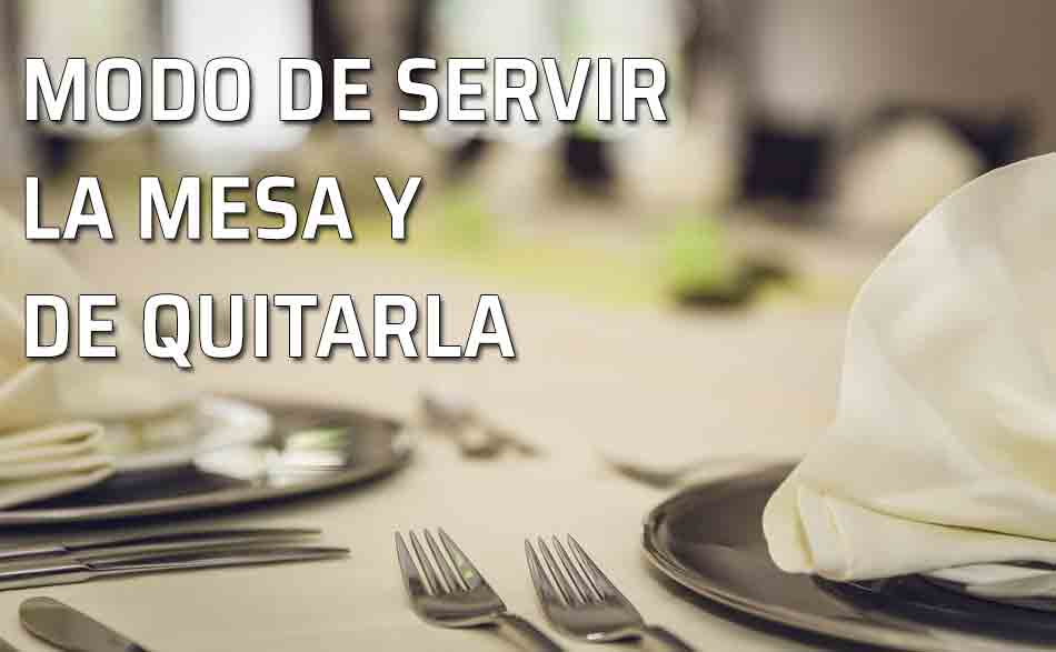 Modo de servir la mesa. Levantarse de la mesa, modo de servir la mesa y de quitarla
