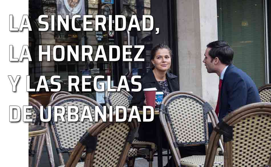 La sinceridad y la honradez. Decir la verdad. La sinceridad, la honradez y las reglas de urbanidad