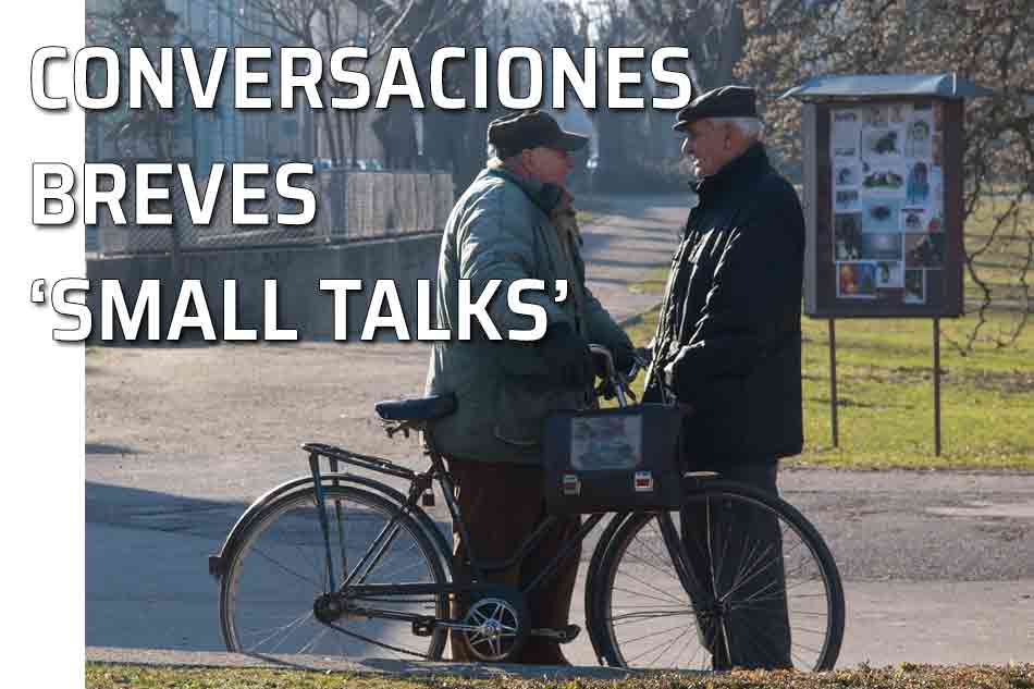 Convesaciones breves. Samll talks. Conversaciones breves. Temas para iniciar una conversación. Dos señores conversando