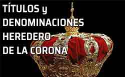 Icono Heredero de la Corona Títulos y Denominaciones que corresponden al Heredero de la Corona. Real Decreto 54/1977, de 21 de enero