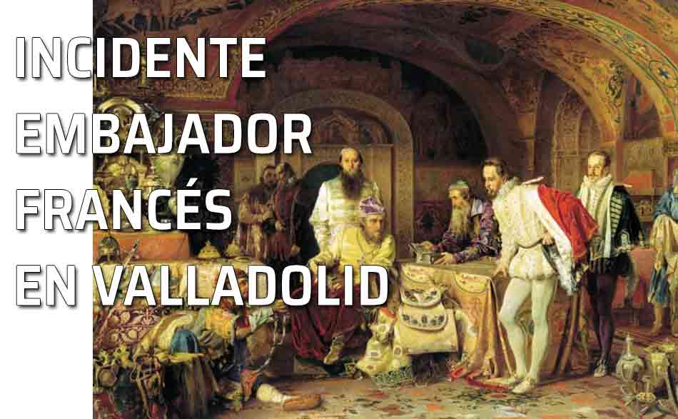 Embajador francés. Incidente entre Francia y España. El papel del embajador. Corte de Iván el Terrible