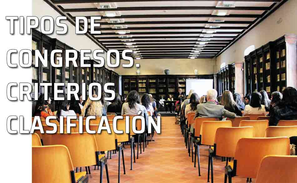 Tipos de congresos. Congresos ordinarios, extraordinarios... Congresos científicos, académicos, culturales...