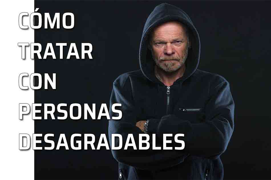 Tratar con personas desagradable. Claves para lidiar con personas desagradables. ¿Por qué las personas más desagradables nos parecen más competentes?