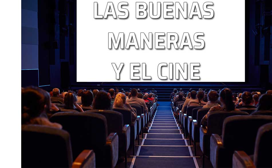 Buenas maneras y cine. Cine lleno de espectadores