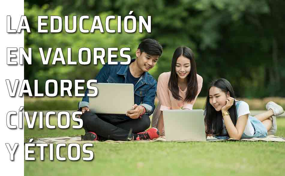 Educar en valores. La educación para formar mejores personas. Claves para educar en valores