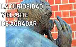 cono la curiosidad La curiosidad y el arte de agradar