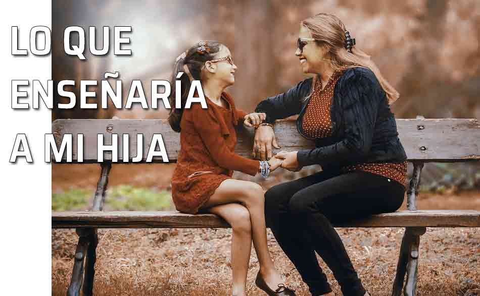 Enseñar a una hija. Sugerencias para educar de forma apropiada a una hija