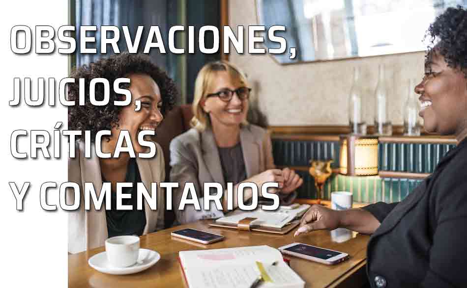 Críticas y comentarios. Grupo a migas. Juicios críticos, comentarios y observaciones que dañan o molestan a los demás
