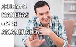 Icono Buenas maneras = ser amanerado ¿Amanerado yo? Por favor, no