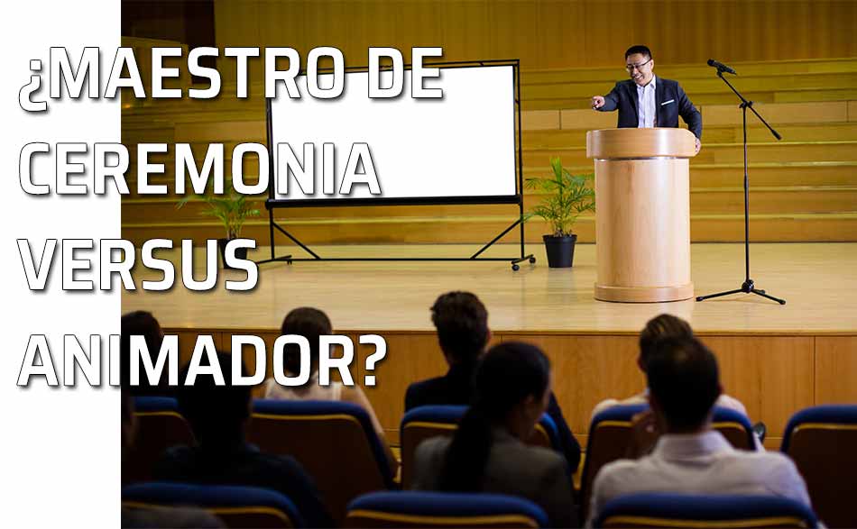 Animador versus Maestro de Ceremonia. Maestro de ceremonia dirige el desarrollo de un acto