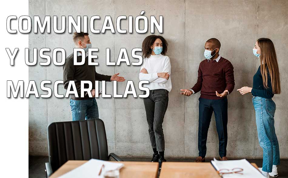 Comunicación y mascarilla. Las mascarillas (cubrebocas - tapabocas) y la comunicación