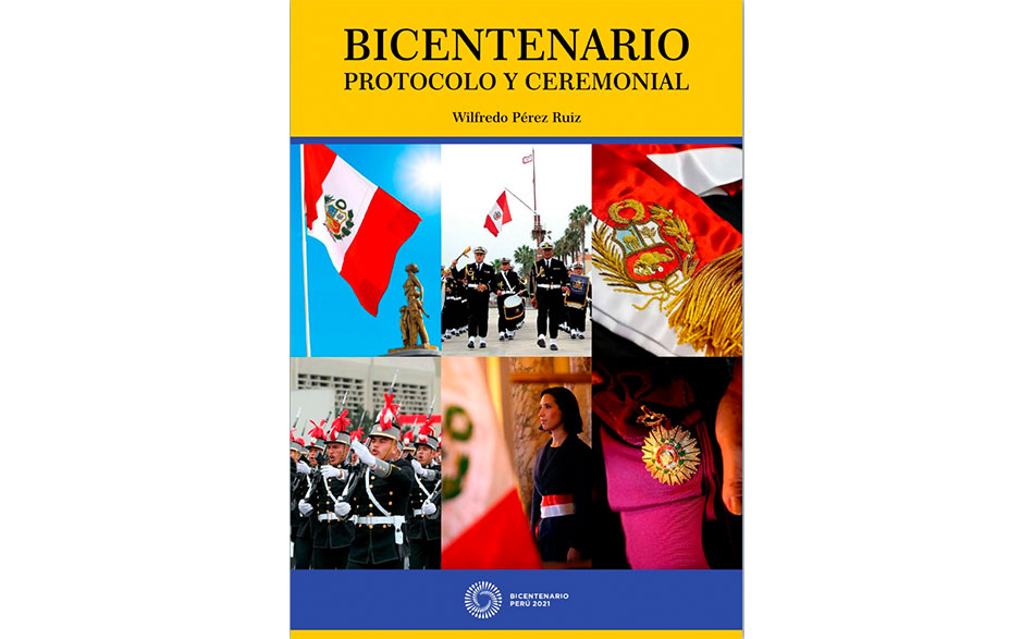 Libro bicentenario Protocolo y Ceremonial. Compilación de artículos sobre el protocolo y el ceremonial en la República del Perú.