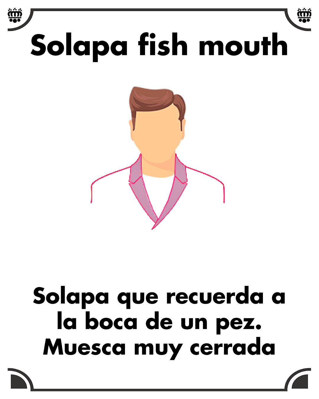 Solapa fish mouth. Solapa cuya pequeña muesca se asemeja a una boca de pez