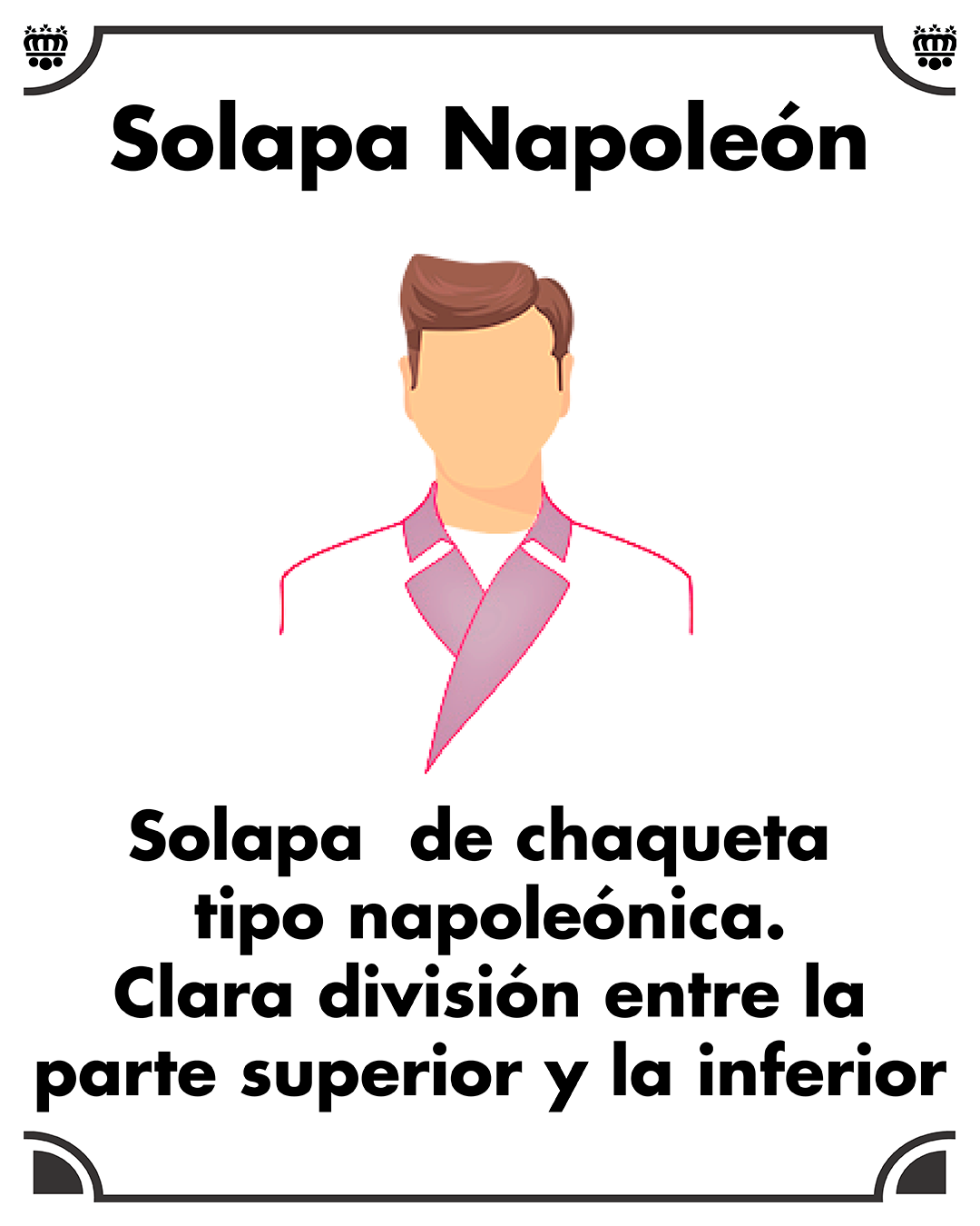 Solapa Napoleón. Se asemeja la solapa a las chaquetas y abrigos que vestía Napoleón
