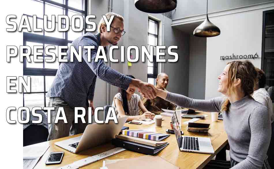 Saludos y presentaciones. Etiqueta social en Costa Rica: los saludos y las presentaciones
