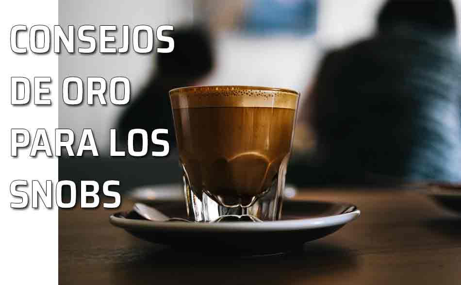 Consejos para los Snobs. Un buen café en vaso