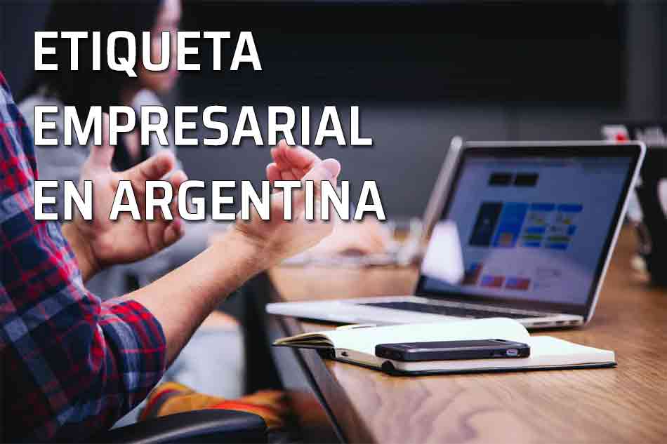 Etiqueta Empresarial Argentina. Cultura corporativa, negocios y reuniones en Argentina