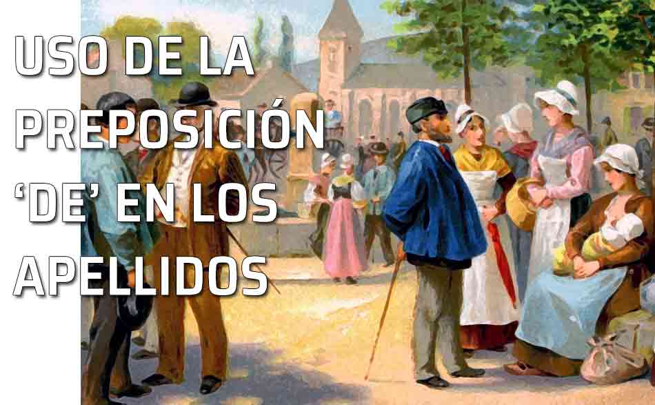 Preposición de y apellidos. El uso de la preposición 'de' con los apellidos