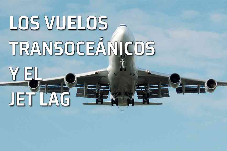 Jet lag y los vuelos. Vuelos transoceánicos. Atravesar varios husos horarios. El jet lag