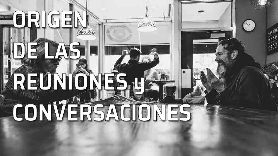 Origen de las conversaciones. El origen de las reuniones y conversaciones. Reuniones en los castillos feudales