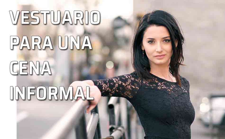 Vestuario cena informal. Mujer. Invitado a una cena informal: ¿qué me pongo?